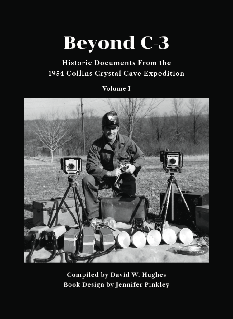 Beyond C3: Historical documents from the 1954 Collins Crystal Cave Expedition Volume 1 Photo of a man crouching down with a camera on a tripod and camera. equipment in front of him. Compiled by David W. Hughes Book design by Jennifer Pinkley